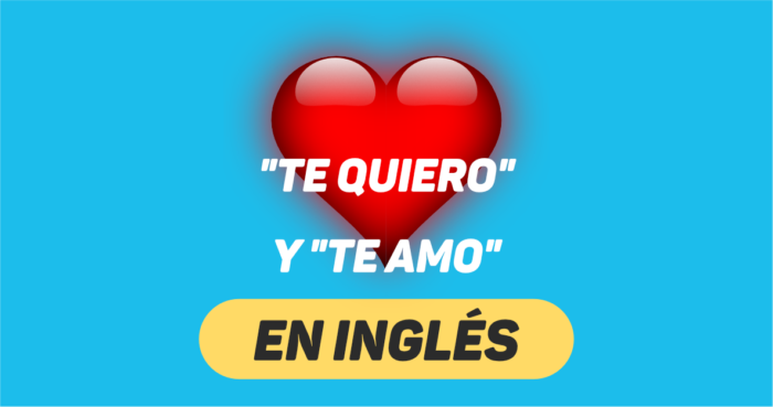 ¿Cómo decir “te quiero” y “te amo” en inglés?